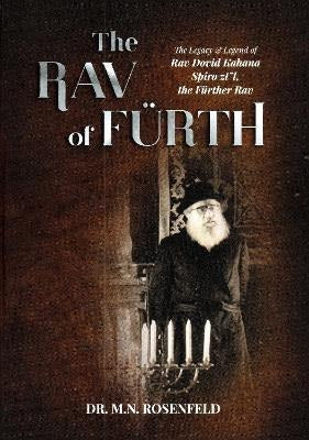 The Rav of Furth : The Legacy and Legend of Rav Dovid Kahana Spiro zt"l, the Fuerther Rav