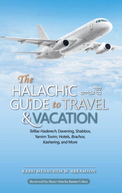 The Halachic Guide to Travel & Vacation