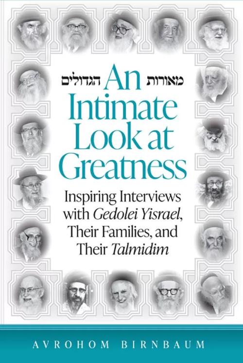 An Intimate Look at Greatness - Interviews with Gedolei Yisrael