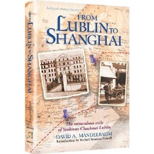 From Lublin to Shanghai-miraculous exile of Yeshivas Chachmei Lublin