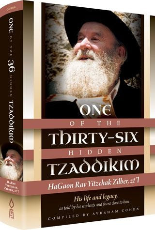 One of the Thirty-Six Hidden Tzaddikim-HaGaon Rav Yitzchak Zilber, zt”l