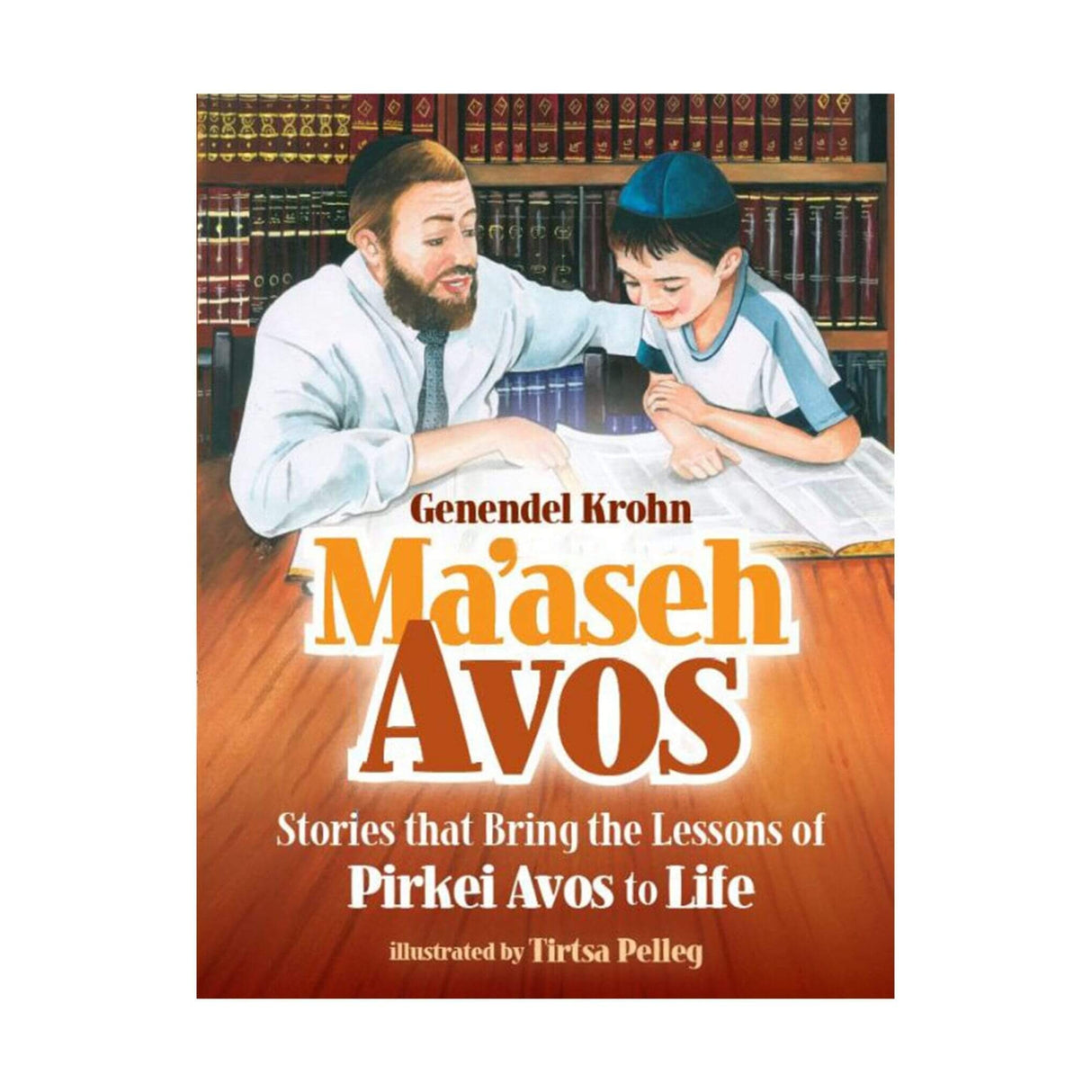 Maasei Avos - Stories that Bring lessons of Pirkei Avos to Life