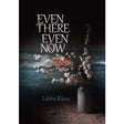 Even There Even Now - Novel