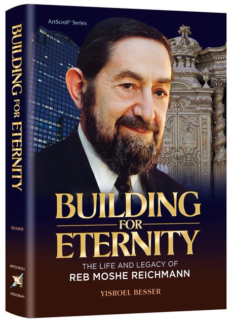 Building for Eternity - The Life and Legacy of Reb Moshe Reichmann