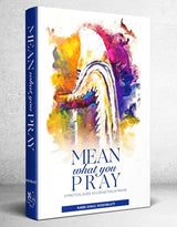 Mean What You Pray - A Practical Guide To Connecting In Prayer