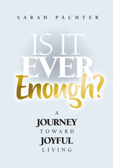 Is It Ever Enough? - A Journey Toward Joyful Living