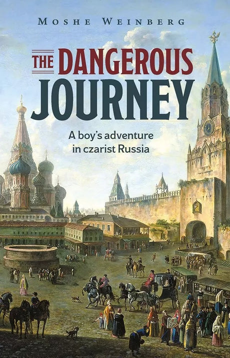The Dangerous Journey A Boy's Adventure In Czarist Russia