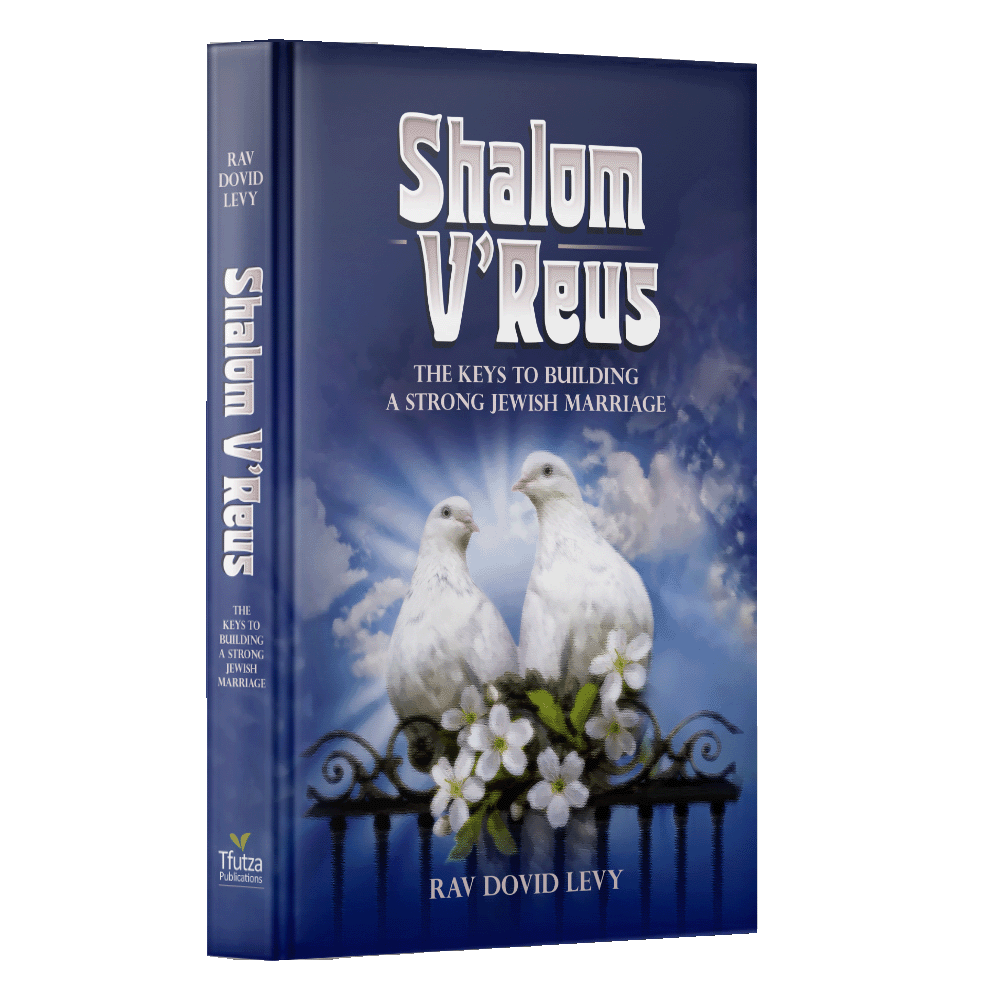 Shalom V’Reus - The Keys to Building a Strong Jewish Marriage