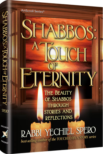 Shabbos: A Touch of Eternity-Beauty of Shabbos Stories & Reflections