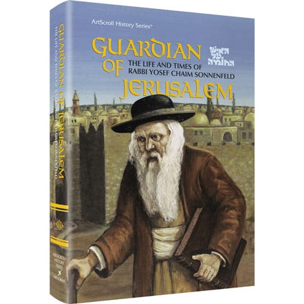 Guardian of Jerusalem - The life and times of Rabbi Yosef Chaim Sonnenfeld H/b