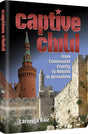 Captive Child - From Communist Cruelty to Jerusalem