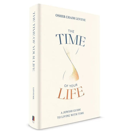 The Time of Your Life - A Jewish Guide to Living with Time