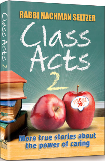 Class Acts Volume 2 - More True Stories about the Power of Caring