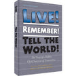 Live! Remember! Tell the World!