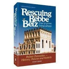 Rescuing the Rebbe of Belz by Rabbi Yosef Israel