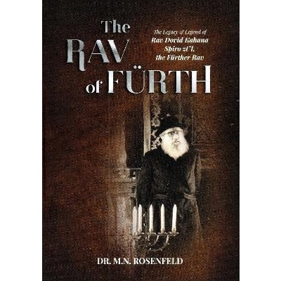 The Rav of Furth : The Legacy and Legend of Rav Dovid Kahana Spiro zt"l, the Fuerther Rav